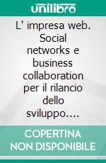 L' impresa web. Social networks e business collaboration per il rilancio dello sviluppo. E-book. Formato PDF ebook