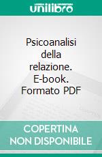 Psicoanalisi della relazione. E-book. Formato PDF ebook