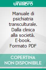 Manuale di psichiatria transculturale. Dalla clinica alla società. E-book. Formato PDF