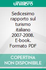 Sedicesimo rapporto sul turismo italiano 2007-2008. E-book. Formato PDF ebook di Becheri E. (cur.)