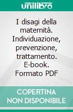 I disagi della maternità. Individuazione, prevenzione, trattamento. E-book. Formato PDF ebook