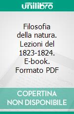 Filosofia della natura. Lezioni del 1823-1824. E-book. Formato PDF ebook