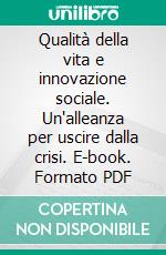 Qualità della vita e innovazione sociale. Un'alleanza per uscire dalla crisi. E-book. Formato PDF ebook