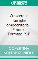 Crescere in famiglie omogenitoriali. E-book. Formato PDF ebook