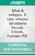 Rifiuti & sviluppo. Il caso virtuoso del sistema Peccioli. E-book. Formato PDF ebook