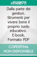 Dalla parte dei genitori. Strumenti per vivere bene il proprio ruolo educativo. E-book. Formato PDF ebook di Daniele Novara