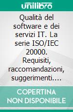 Qualità del software e dei servizi IT. La serie ISO/IEC 20000. Requisiti, raccomandazioni, suggerimenti. E-book. Formato PDF ebook