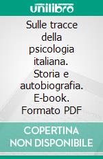 Sulle tracce della psicologia italiana. Storia e autobiografia. E-book. Formato PDF ebook