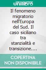 Il fenomeno migratorio nell'Europa del Sud. Il caso siciliano tra stanzialità e transizione. E-book. Formato PDF