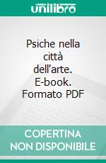 Psiche nella città dell'arte. E-book. Formato PDF ebook di Giuseppe Pansini