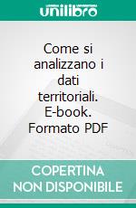 Come si analizzano i dati territoriali. E-book. Formato PDF ebook