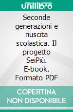 Seconde generazioni e riuscita scolastica. Il progetto SeiPiù. E-book. Formato PDF ebook