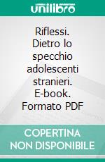 Riflessi. Dietro lo specchio adolescenti stranieri. E-book. Formato PDF
