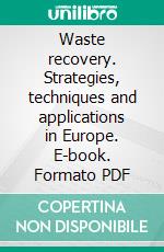 Waste recovery. Strategies, techniques and applications in Europe. E-book. Formato PDF ebook