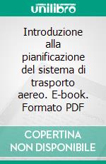 Introduzione alla pianificazione del sistema di trasporto aereo. E-book. Formato PDF ebook