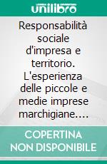 Responsabilità sociale d'impresa e territorio. L'esperienza delle piccole e medie imprese marchigiane. E-book. Formato PDF ebook