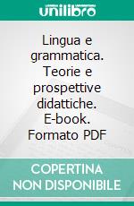 Lingua e grammatica. Teorie e prospettive didattiche. E-book. Formato PDF ebook