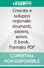 Crescita e sviluppo regionale: strumenti, sistemi, azioni. E-book. Formato PDF ebook