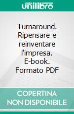 Turnaround. Ripensare e reinventare l'impresa. E-book. Formato PDF ebook di Antonio Foglio