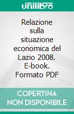 Relazione sulla situazione economica del Lazio 2008. E-book. Formato PDF