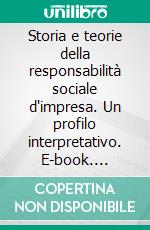 Storia e teorie della responsabilità sociale d'impresa. Un profilo interpretativo. E-book. Formato PDF ebook