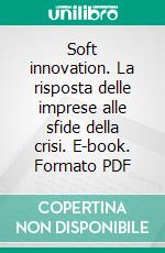 Soft innovation. La risposta delle imprese alle sfide della crisi. E-book. Formato PDF ebook