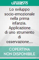 Lo sviluppo socio-emozionale nella prima infanzia. Applicazione di uno strumento di osservazione nell'asilo nido. E-book. Formato PDF ebook