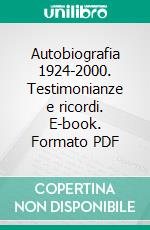 Autobiografia 1924-2000. Testimonianze e ricordi. E-book. Formato PDF ebook