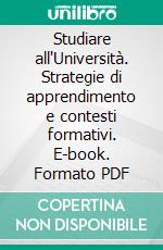 Studiare all'Università. Strategie di apprendimento e contesti formativi. E-book. Formato PDF ebook