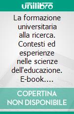 La formazione universitaria alla ricerca. Contesti ed esperienze nelle scienze dell'educazione. E-book. Formato PDF ebook