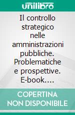 Il controllo strategico nelle amministrazioni pubbliche. Problematiche e prospettive. E-book. Formato PDF ebook