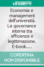 Economia e management dell'università. La governance interna tra efficienza e legittimazione. E-book. Formato PDF