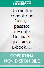 Un medico condotto in Italia, il passato presente. Un'analisi qualitativa. E-book. Formato PDF ebook