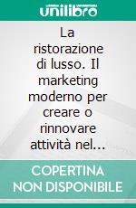 La ristorazione di lusso. Il marketing moderno per creare o rinnovare attività nel campo della ristorazione. E-book. Formato PDF ebook