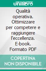 Qualità operativa. Ottimizzare per competere e raggiungere l'eccellenza. E-book. Formato PDF ebook di Stefano Farné