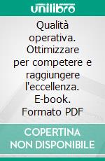 Qualità operativa. Ottimizzare per competere e raggiungere l'eccellenza. E-book. Formato PDF ebook