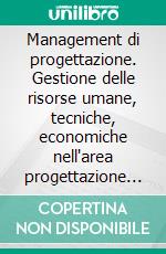 Management di progettazione. Gestione delle risorse umane, tecniche, economiche nell'area progettazione (ufficio tecnico). E-book. Formato PDF ebook di Walther Iannaccone