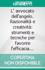 L' avvocato dell'angelo. Razionalità e creatività: strumenti e tecniche per favorire l'efficacia tramite il piacere. E-book. Formato PDF ebook