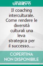 Il coaching interculturale. Come rendere le diversità culturali una leva strategica per il successo. E-book. Formato PDF ebook