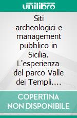 Siti archeologici e management pubblico in Sicilia. L'esperienza del parco Valle dei Templi. E-book. Formato PDF ebook