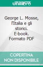 George L. Mosse, l'Italia e gli storici. E-book. Formato PDF ebook