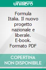 Formula Italia. Il nuovo progetto nazionale e liberale. E-book. Formato PDF