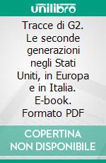 Tracce di G2. Le seconde generazioni negli Stati Uniti, in Europa e in Italia. E-book. Formato PDF ebook