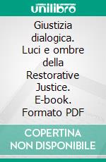 Giustizia dialogica. Luci e ombre della Restorative Justice. E-book. Formato PDF ebook