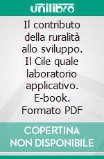 Il contributo della ruralità allo sviluppo. Il Cile quale laboratorio applicativo. E-book. Formato PDF ebook