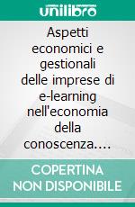 Aspetti economici e gestionali delle imprese di e-learning nell'economia della conoscenza. E-book. Formato PDF ebook di Valerio Temperini