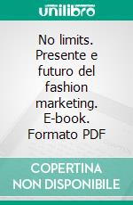 No limits. Presente e futuro del fashion marketing. E-book. Formato PDF ebook