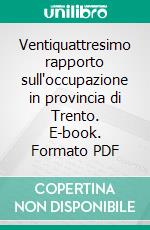 Ventiquattresimo rapporto sull'occupazione in provincia di Trento. E-book. Formato PDF ebook