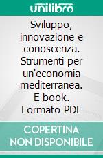 Sviluppo, innovazione e conoscenza. Strumenti per un'economia mediterranea. E-book. Formato PDF ebook