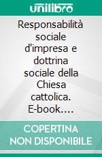 Responsabilità sociale d'impresa e dottrina sociale della Chiesa cattolica. E-book. Formato PDF ebook